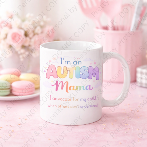 Autism Mum or Mummy mug design 08 - I advocate for my child