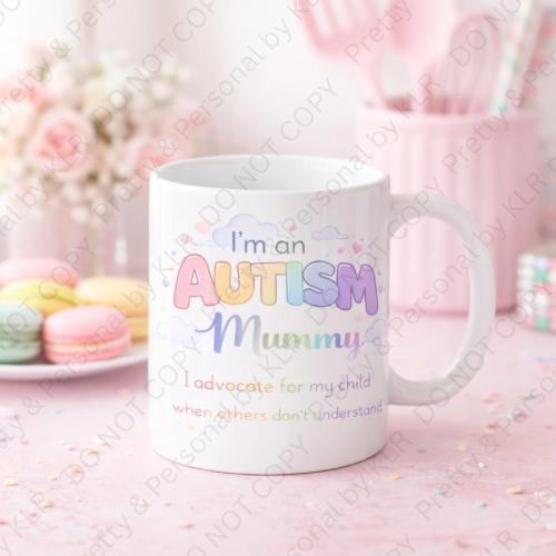 Autism Mum or Mummy mug design 12 - I advocate for my child