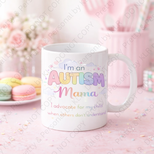 Autism Mum or Mummy mug design 13 - I advocate for my child