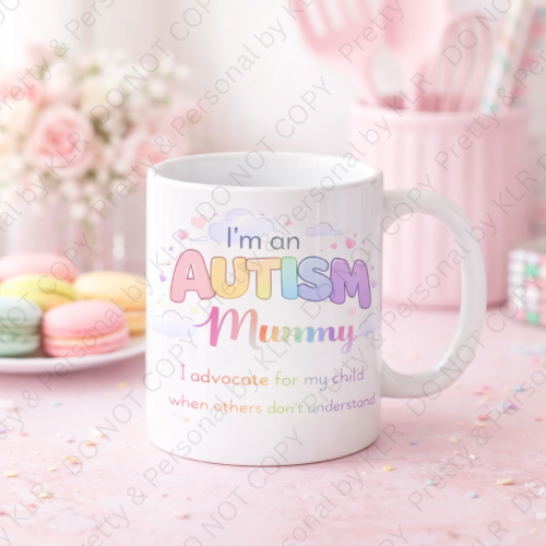 Autism Mum or Mummy mug design 14 - I advocate for my child