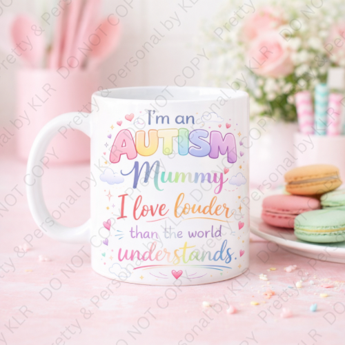 Autism Mum or Mummy mug design 28 - I love louder than the world understands