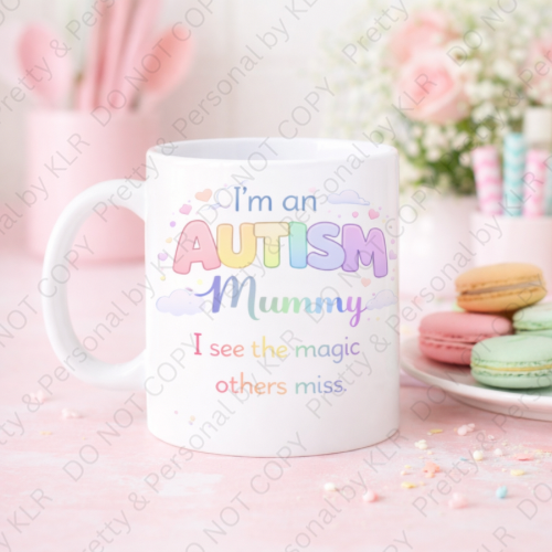 Autism Mum or Mummy mug design 29 - I see the magic others miss