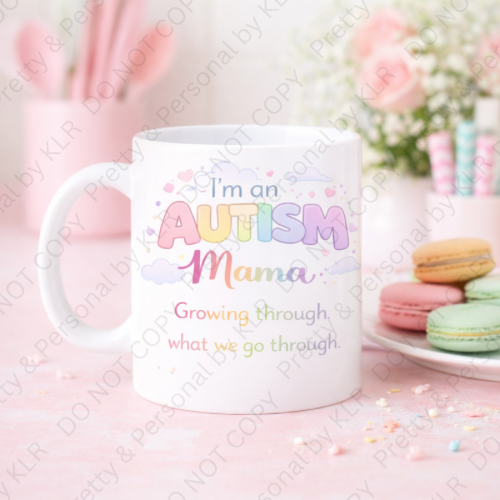 Autism Mum or Mummy mug design 31 - Growing through what we go through